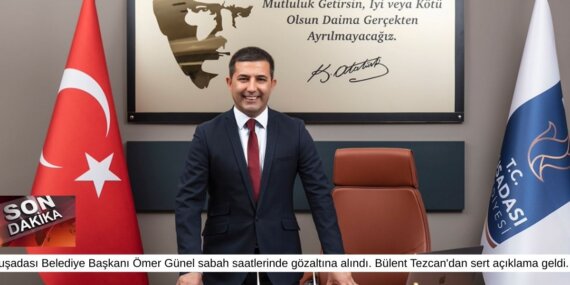 Kuşadası Belediye Başkanı Ömer Günel Gözaltına Alındı